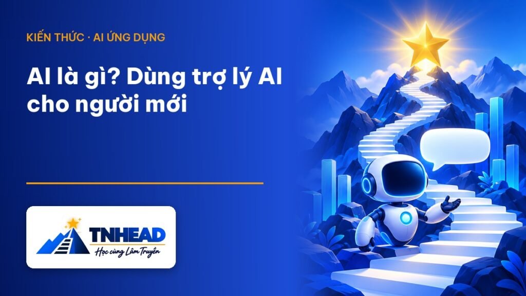 Ảnh đại diện bài viết: AI là gì? Dùng trợ lý AI cho người mới – TNHEAD