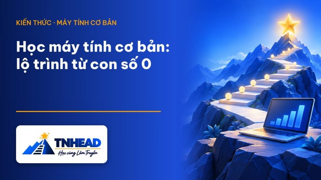 Ảnh đại diện bài viết: Học máy tính cơ bản cho người mới – TNHEAD